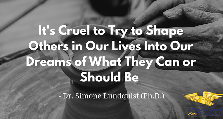 It’s Cruel to Try to Shape Others…